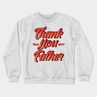 Thank you Father Funny Gift Father's Day Crewneck Sweatshirt